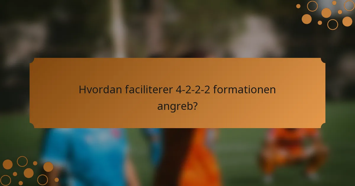 Hvordan faciliterer 4-2-2-2 formationen angreb?