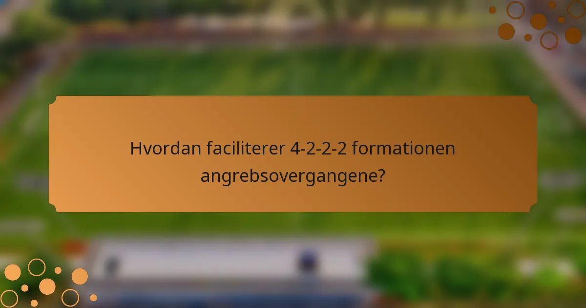 Hvordan faciliterer 4-2-2-2 formationen angrebsovergangene?