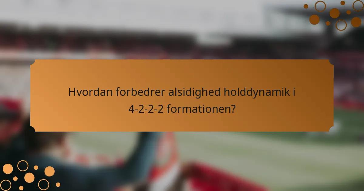 Hvordan forbedrer alsidighed holddynamik i 4-2-2-2 formationen?
