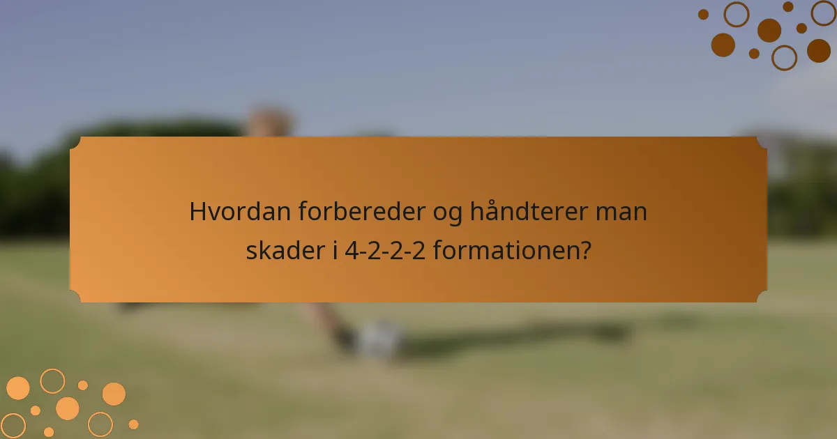 Hvordan forbereder og håndterer man skader i 4-2-2-2 formationen?