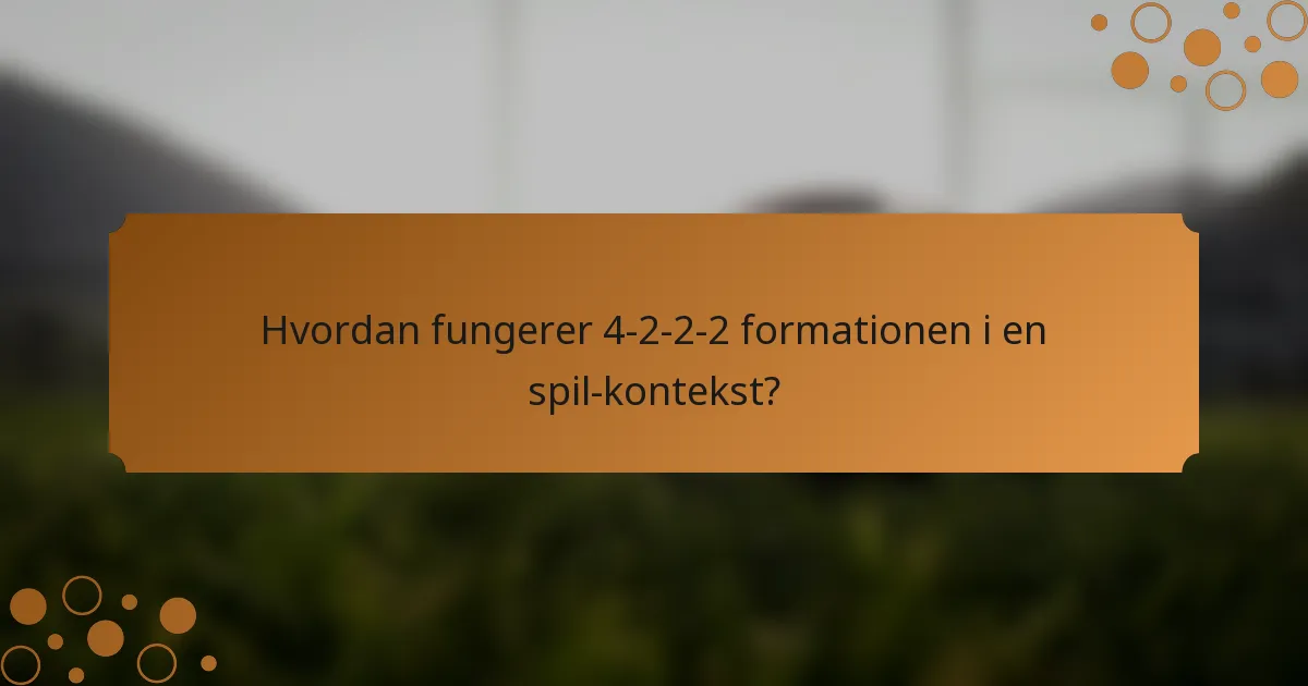 Hvordan fungerer 4-2-2-2 formationen i en spil-kontekst?