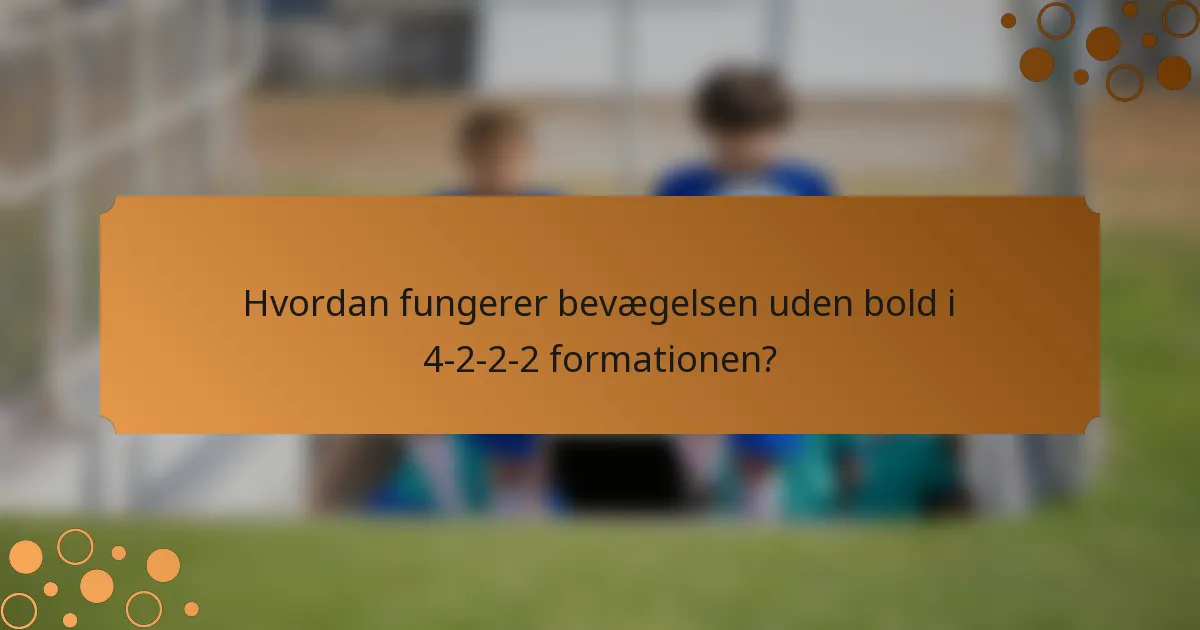 Hvordan fungerer bevægelsen uden bold i 4-2-2-2 formationen?