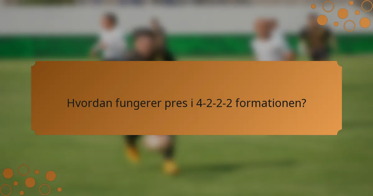 Hvordan fungerer pres i 4-2-2-2 formationen?