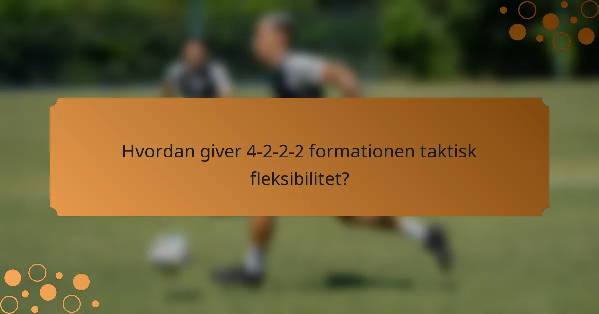 Hvordan giver 4-2-2-2 formationen taktisk fleksibilitet?