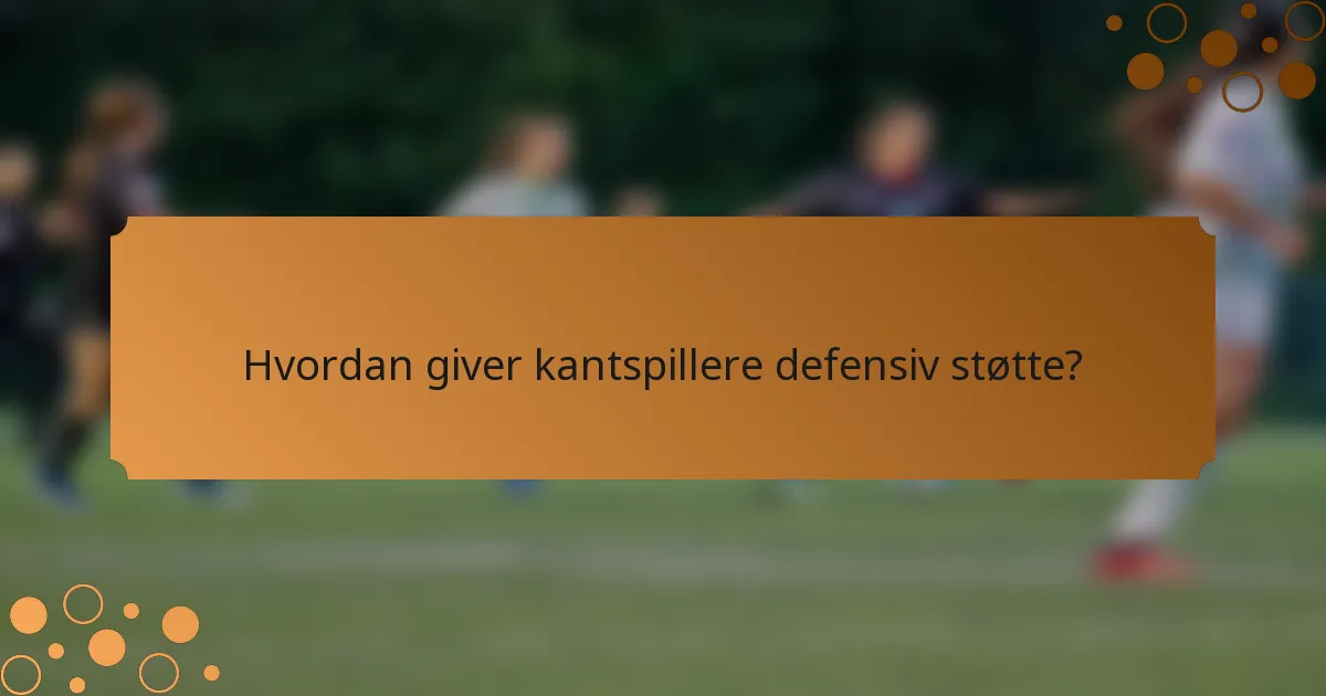 Hvordan giver kantspillere defensiv støtte?
