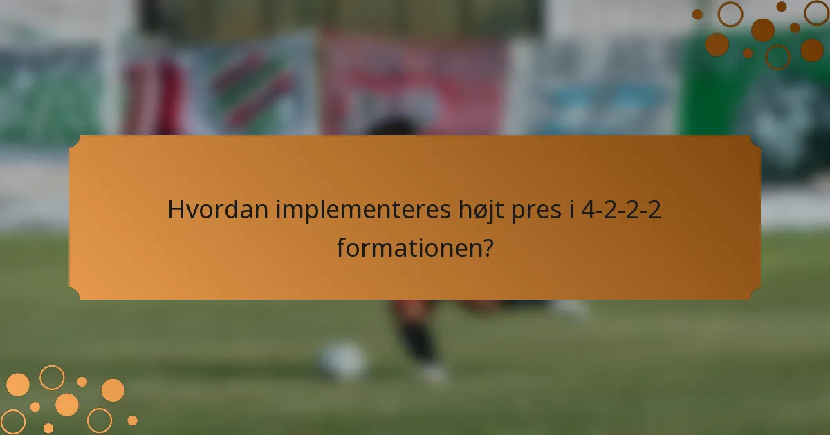 Hvordan implementeres højt pres i 4-2-2-2 formationen?