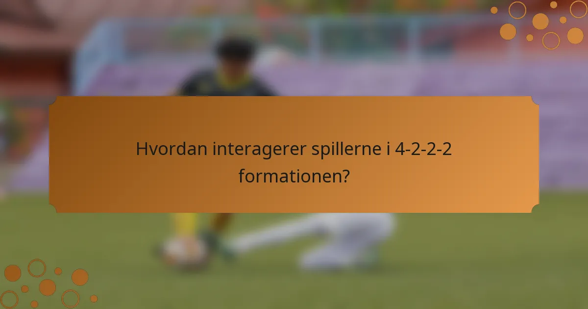 Hvordan interagerer spillerne i 4-2-2-2 formationen?