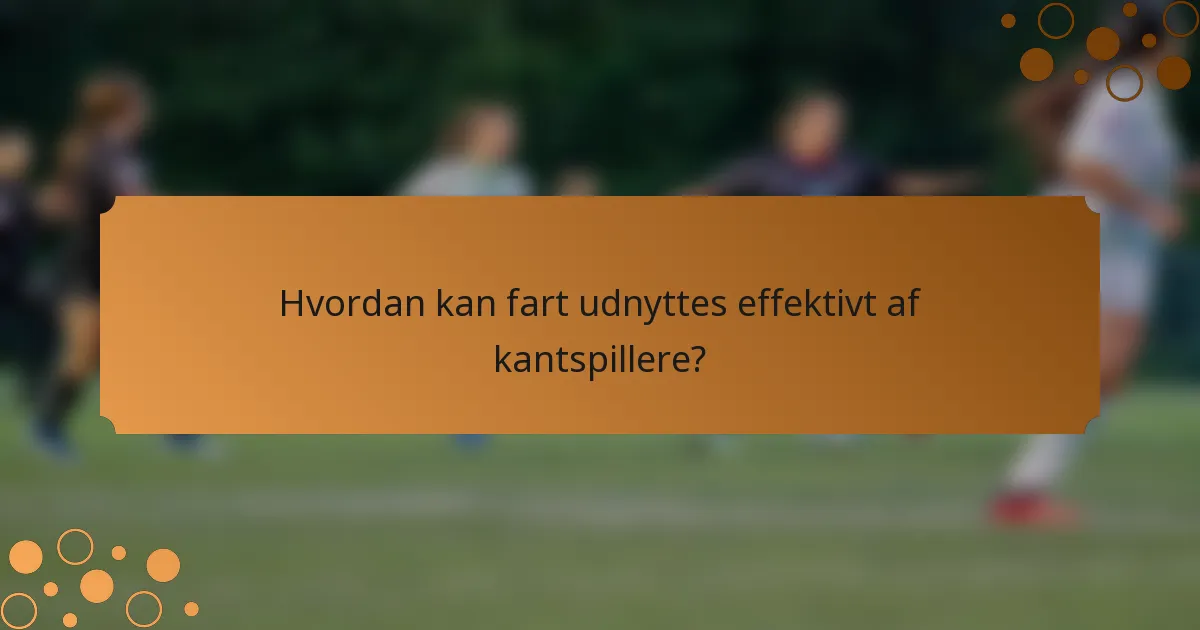 Hvordan kan fart udnyttes effektivt af kantspillere?