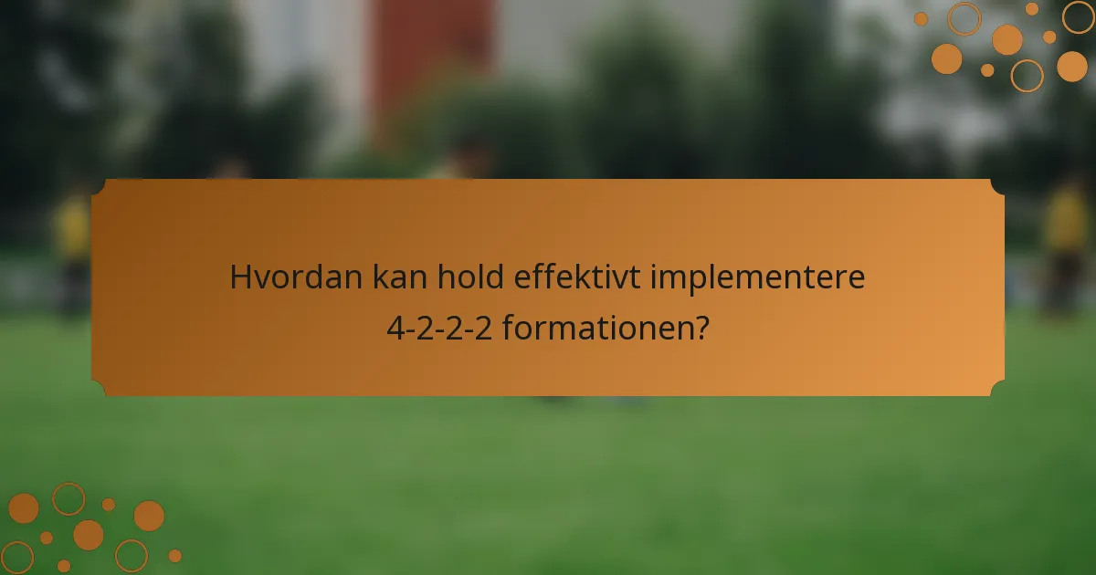Hvordan kan hold effektivt implementere 4-2-2-2 formationen?