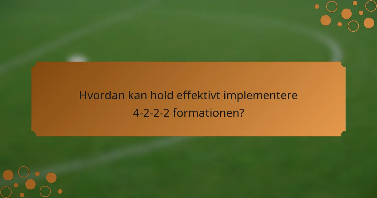 Hvordan kan hold effektivt implementere 4-2-2-2 formationen?