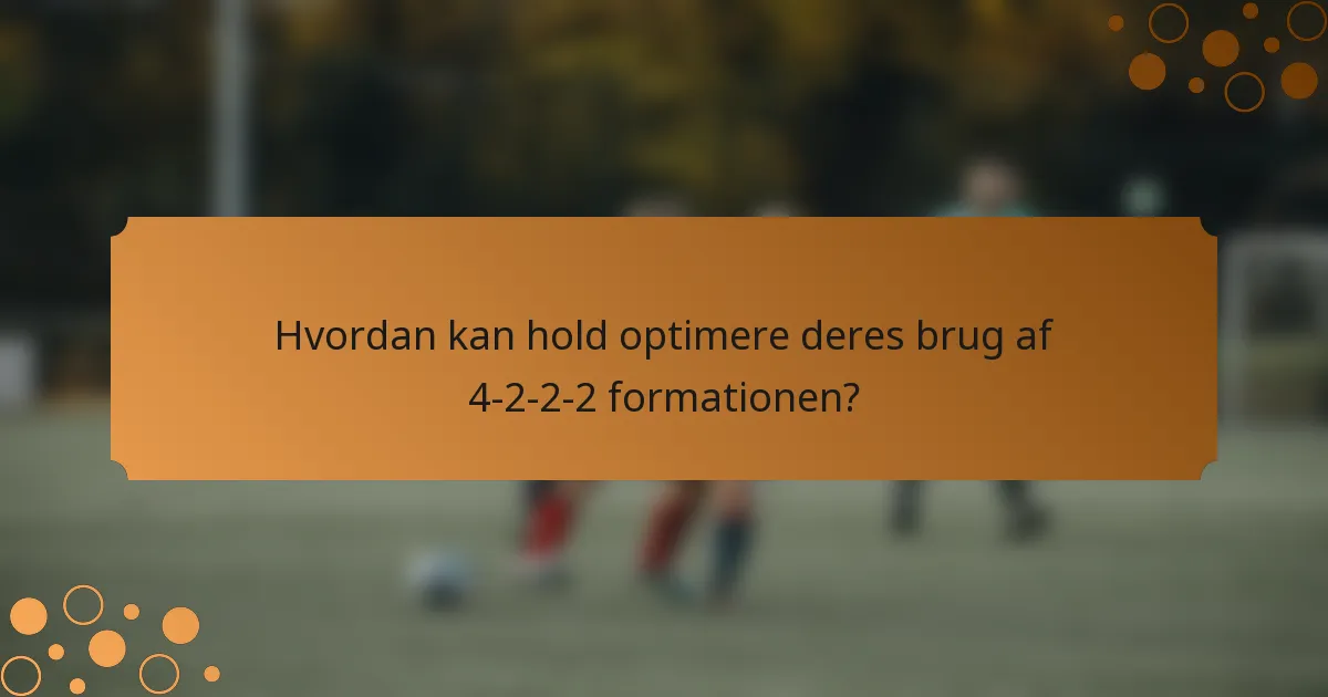 Hvordan kan hold optimere deres brug af 4-2-2-2 formationen?