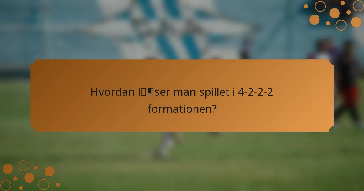 Hvordan læser man spillet i 4-2-2-2 formationen?