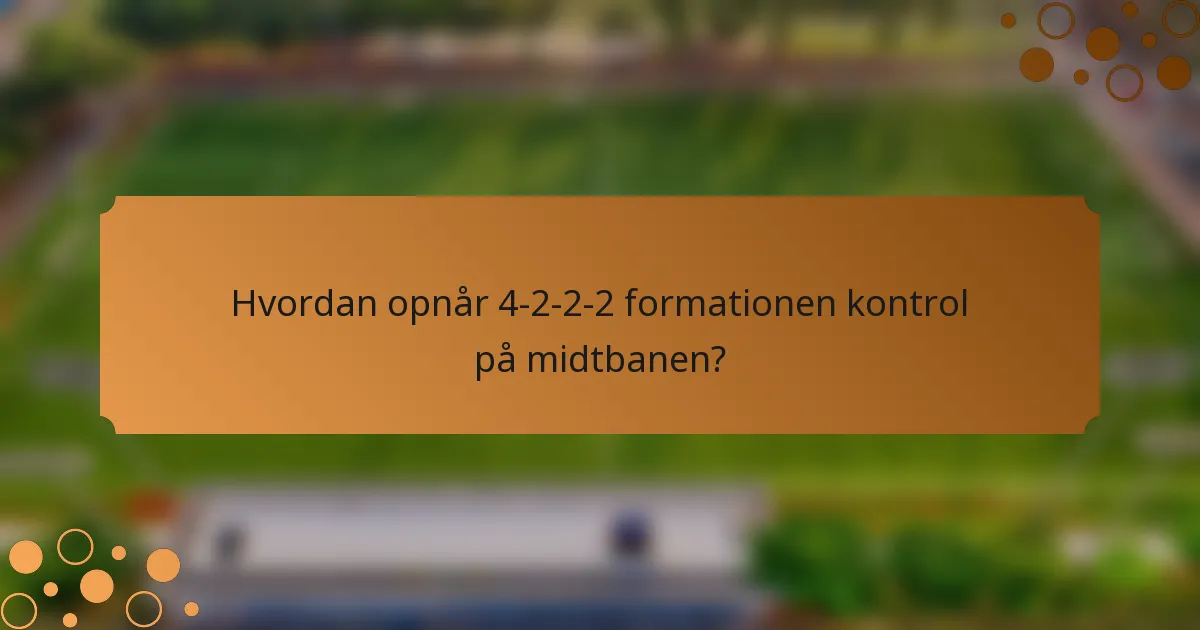 Hvordan opnår 4-2-2-2 formationen kontrol på midtbanen?