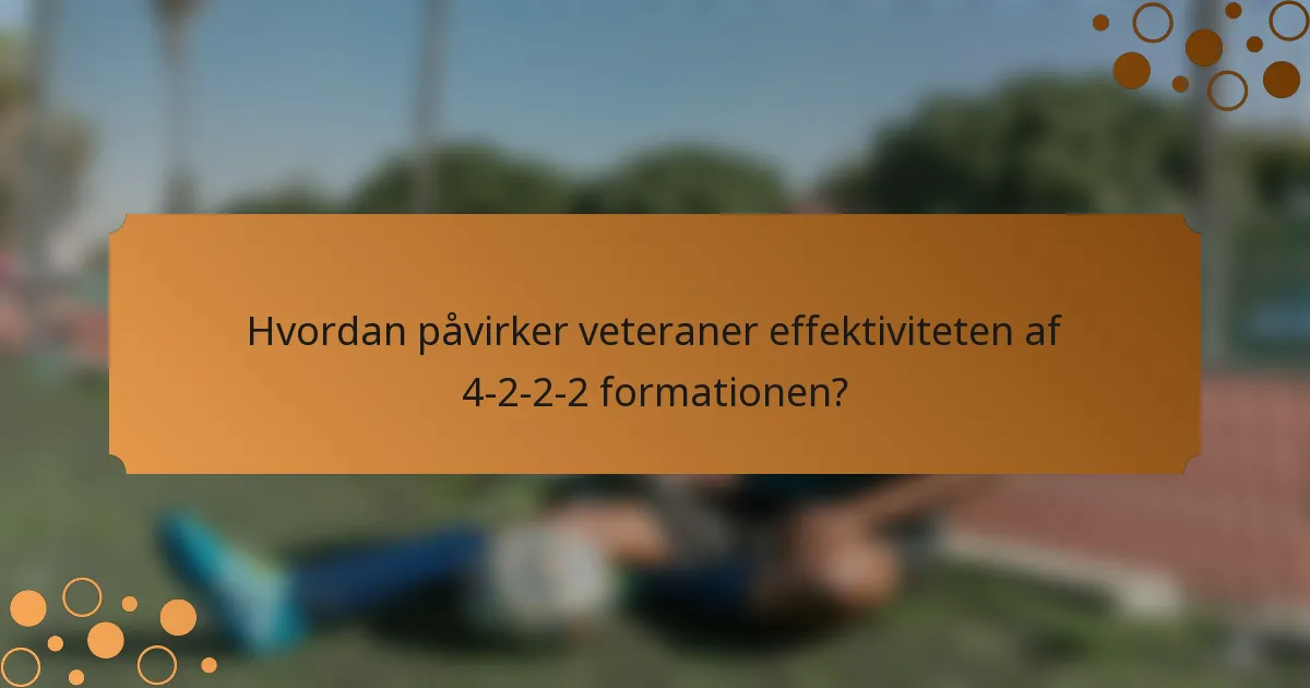Hvordan påvirker veteraner effektiviteten af 4-2-2-2 formationen?