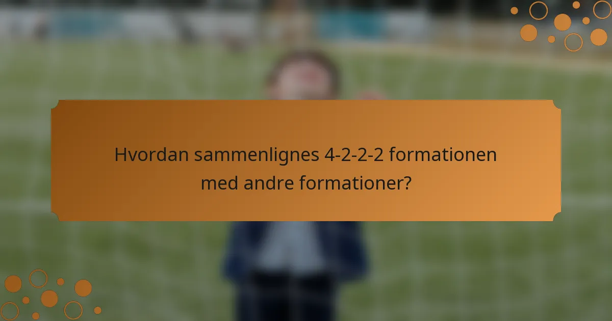Hvordan sammenlignes 4-2-2-2 formationen med andre formationer?
