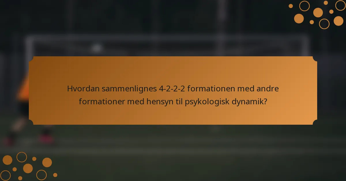 Hvordan sammenlignes 4-2-2-2 formationen med andre formationer med hensyn til psykologisk dynamik?