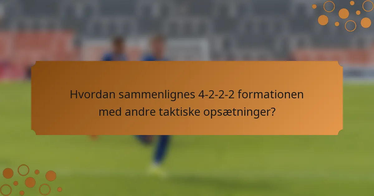 Hvordan sammenlignes 4-2-2-2 formationen med andre taktiske opsætninger?