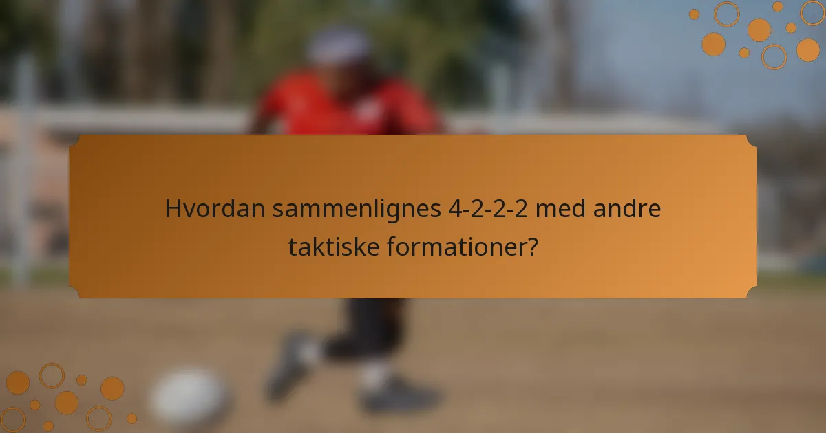 Hvordan sammenlignes 4-2-2-2 med andre taktiske formationer?