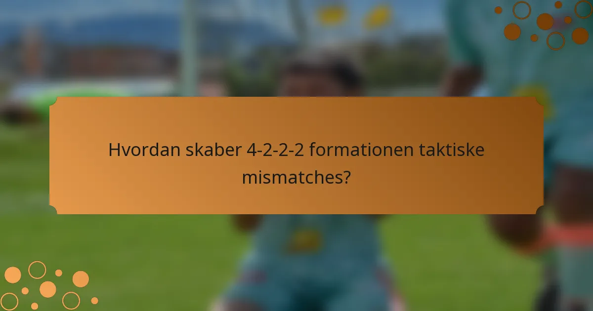 Hvordan skaber 4-2-2-2 formationen taktiske mismatches?