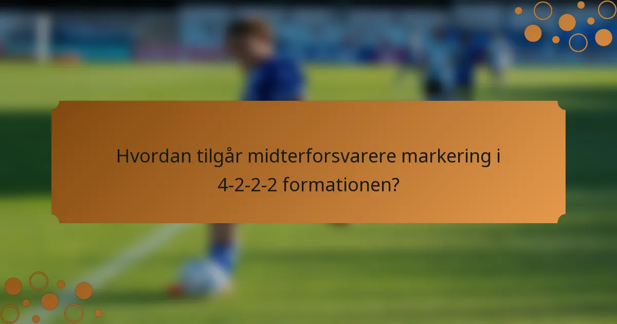 Hvordan tilgår midterforsvarere markering i 4-2-2-2 formationen?