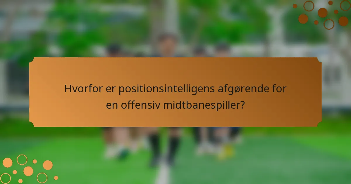 Hvorfor er positionsintelligens afgørende for en offensiv midtbanespiller?