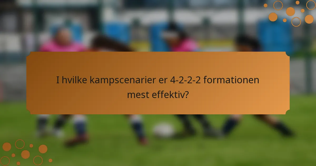I hvilke kampscenarier er 4-2-2-2 formationen mest effektiv?